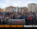 Siirt’te ‘Gazze Ölüyor, Sessiz Kalma!’ Sloganıyla İsrail Kınandı