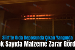 Siirt’te Gıda Deposunda Çıkan Yangında Çok Sayıda Malzeme Zarar Gördü