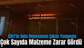 Siirt’te Gıda Deposunda Çıkan Yangında Çok Sayıda Malzeme Zarar Gördü