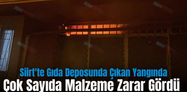 Siirt’te Gıda Deposunda Çıkan Yangında Çok Sayıda Malzeme Zarar Gördü