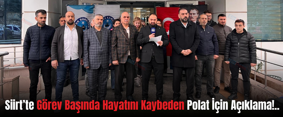 Siirt’te Görev Başında Hayatını Kaybeden Polat İçin Açıklama!..
