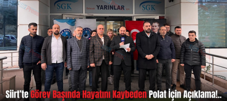 Siirt’te Görev Başında Hayatını Kaybeden Polat İçin Açıklama!..