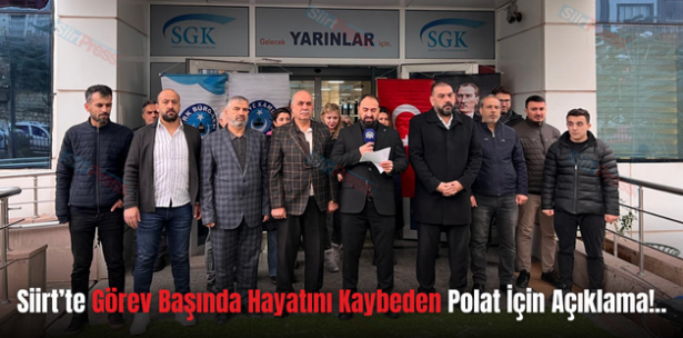 Siirt’te Görev Başında Hayatını Kaybeden Polat İçin Açıklama!..