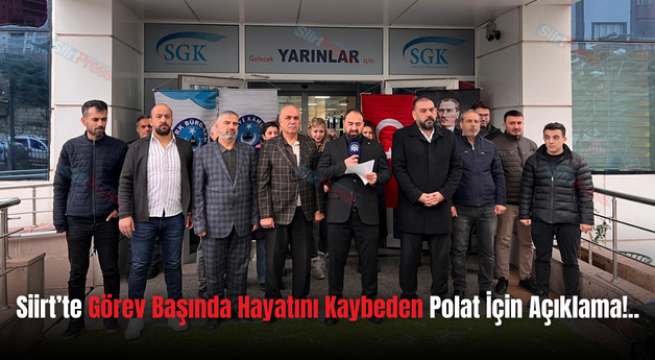 Siirt’te Görev Başında Hayatını Kaybeden Polat İçin Açıklama!..