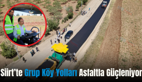 Siirt’te Grup Köy Yolları Asfaltla Güçleniyor