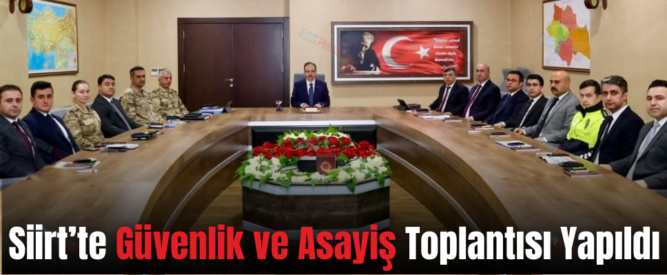 Siirt’te Güvenlik ve Asayiş Toplantısı Yapıldı
