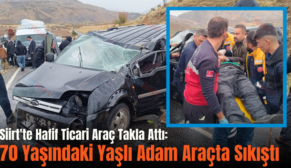 Siirt’te Hafif Ticari Araç Takla Attı: 70 Yaşındaki Yaşlı Adam Araçta Sıkıştı