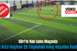 Siirt’te Halı Saha Maçında Kalp Krizi Geçiren 25 Yaşındaki Genç Hayatını Kaybetti
