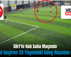Siirt’te Halı Saha Maçında Kalp Krizi Geçiren 25 Yaşındaki Genç Hayatını Kaybetti