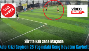 Siirt’te Halı Saha Maçında Kalp Krizi Geçiren 25 Yaşındaki Genç Hayatını Kaybetti
