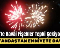 Siirt’te Havai Fişekler Tepki Çekiyor