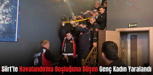 Siirt’te Havalandırma Boşluğuna Düşen Genç Kadın Yaralandı