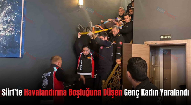 Siirt’te Havalandırma Boşluğuna Düşen Genç Kadın Yaralandı