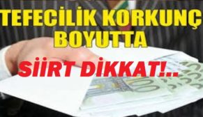 SİİRT’TE HAYATLAR KARARTAN MESLEK “TEFECİLİK” TAM GAZ…