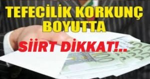 Türkiye’nin birçok yerinde olduğu gibi Siirt’te de tefecilik bir ur