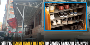 SİİRT’TE HEMEN HEMEN HER GÜN BU CAMİDE AYAKKABI ÇALINIYOR