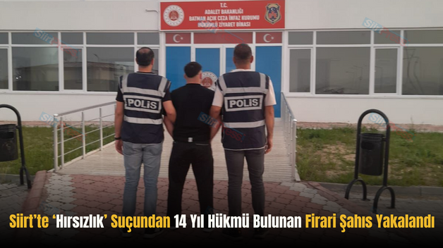 Siirt’te ‘Hırsızlık’ Suçundan 14 Yıl Hükmü Bulunan Firari Şahıs Yakalandı