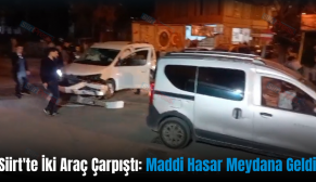 Siirt’te İki Araç Çarpıştı: Maddi Hasar Meydana Geldi