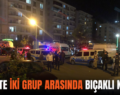 Siirt’te İki Grup Asında Bıçaklı Kavga