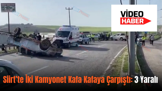 Siirt’te İki Kamyonet Kafa Kafaya Çarpıştı: 3 Yaralı