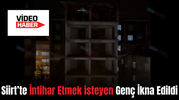 Siirt’te İntihar Etmek isteyen Genç İkna Edildi