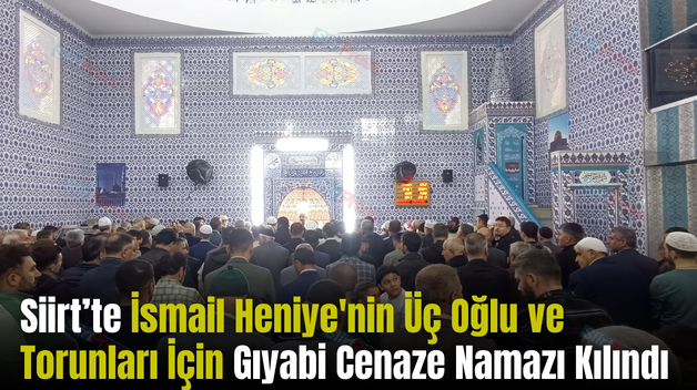 Siirt’te İsmail Heniye’nin Üç Oğlu ve Torunları İçin Gıyabi Cenaze Namazı Kılındı