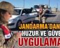 JANDARMA’DAN “HUZUR VE GÜVEN” UYGULAMASI