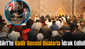 Siirt’te Kadir Gecesi Dualarla İdrak Edildi