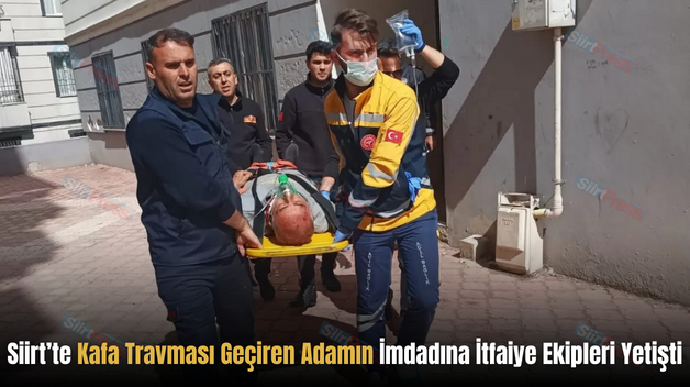 Siirt’te Kafa Travması Geçiren Adamın İmdadına İtfaiye Ekipleri Yetişti