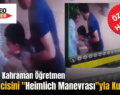 Siirt’te Kahraman Öğretmen Öğrencisini “Heimlich Manevrası”yla Kurtardı