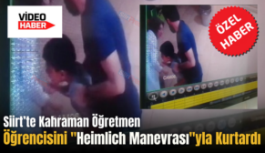 Siirt’te Kahraman Öğretmen Öğrencisini “Heimlich Manevrası”yla Kurtardı