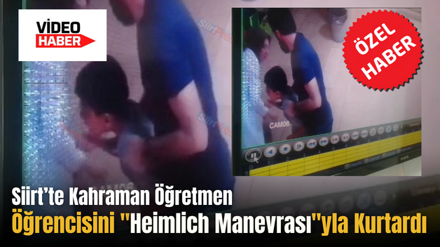 Siirt’te Kahraman Öğretmen Öğrencisini “Heimlich Manevrası”yla Kurtardı