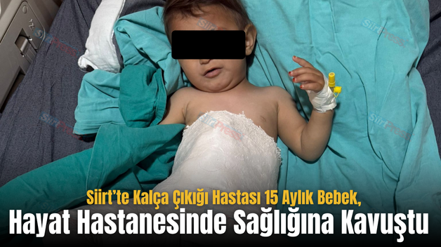 Siirt’te Kalça Çıkığı Hastası 15 Aylık Bebek, Hayat Hastanesinde Sağlığına Kavuştu