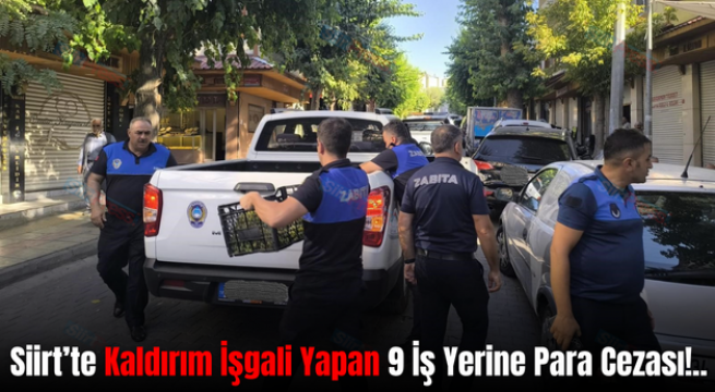 Siirt’te Kaldırım İşgali Yapan 9 İş Yerine Para Cezası!..