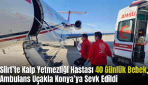 Siirt’te Kalp Yetmezliği Hastası 40 Günlük Bebek, Ambulans Uçakla Konya’ya Sevk Edildi