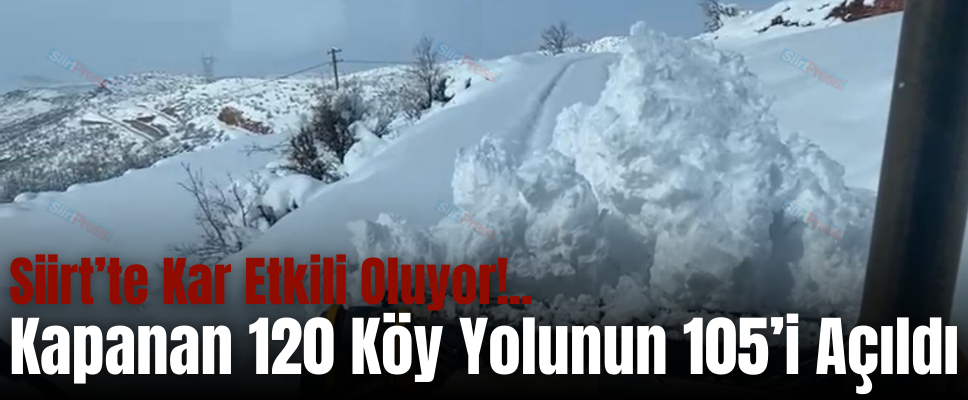 Siirt’te Kar Etkili Oluyor!.. Kapanan 120 Köy Yolunun 105’i Açıldı