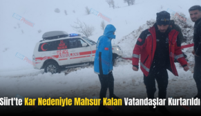 Siirt’te Kar Nedeniyle Mahsur Kalan Vatandaşlar Kurtarıldı