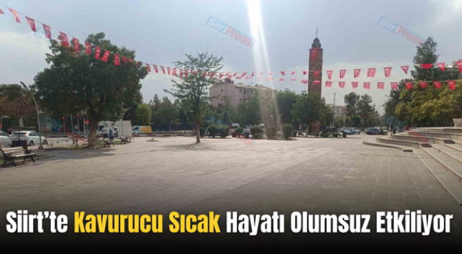 Siirt’te Kavurucu Sıcak Hayatı Olumsuz Etkiliyor