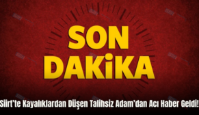 Siirt’te Kayalıklardan Düşen Talihsiz Adam’dan Acı Haber Geldi!