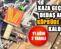 KAZA GEÇİREN DEDAŞ ARACI KÖPRÜDE ASILI KALDI