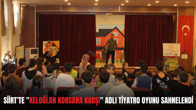 SİİRT’TE “KELOĞLAN KORSANA KARŞI” ADLI TİYATRO OYUNU SAHNELENDİ