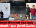 Siirt’te Kendini MİT Personeli Olarak Tanıtıp Dolandırıcılık Yapan Şüpheli Gözaltına Alındı