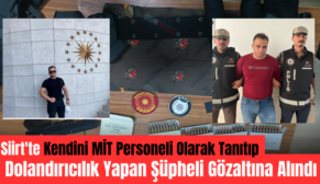 Siirt’te Kendini MİT Personeli Olarak Tanıtıp Dolandırıcılık Yapan Şüpheli Gözaltına Alındı