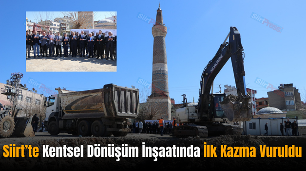 Siirt’te Kentsel Dönüşüm İnşaatında İlk Kazma Vuruldu