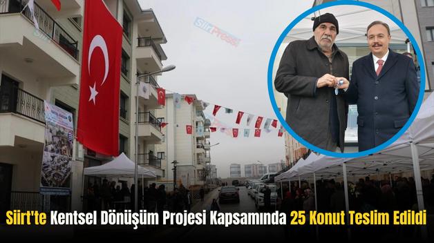 Siirt’te Kentsel Dönüşüm Projesi Kapsamında 25 Konut Teslim Edildi