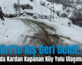 Siirt’te Kış Geri Geldi!.. Şirvan’da Kardan Kapanan Köy Yolu Ulaşıma Açıldı