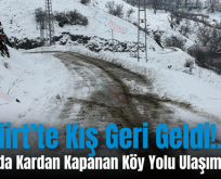 Siirt’te Kış Geri Geldi!.. Şirvan’da Kardan Kapanan Köy Yolu Ulaşıma Açıldı