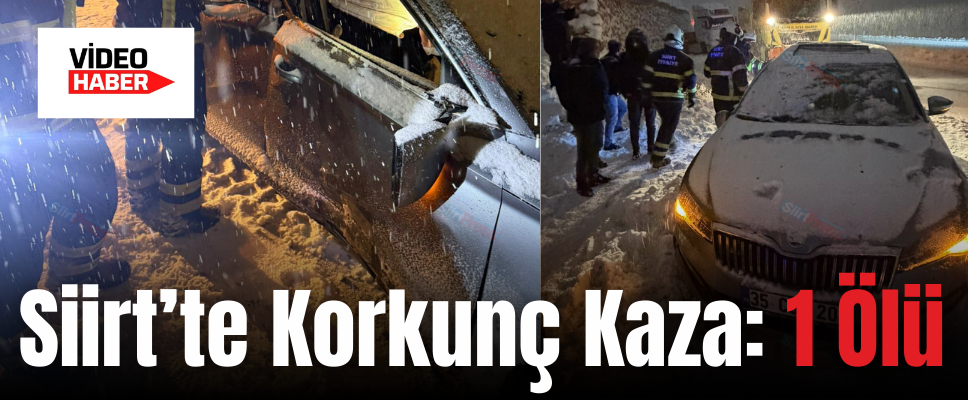 Siirt’te Korkunç Kaza: 1 Ölü