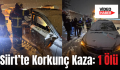 Siirt’te Korkunç Kaza: 1 Ölü
