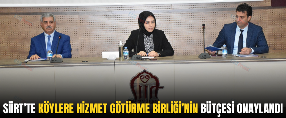 SİİRT’TE KÖYLERE HİZMET GÖTÜRME BİRLİĞİ’NİN BÜTÇESİ ONAYLANDI